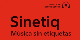 Sinetiq. Música sin etiquetas: nueve conciertos que rompen fronteras sonoras en CentroCentro