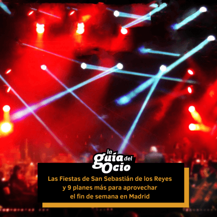 ¿Qué hacer este fin de semana? 10 planes para disfrutar de Madrid